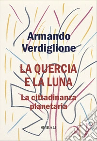 La quercia e la luna. La cittadinanza planetaria libro