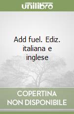 Add fuel. Ediz. italiana e inglese