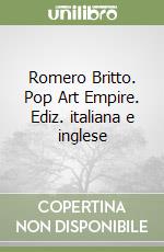 Romero Britto. Pop Art Empire. Ediz. italiana e inglese libro