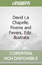 David La Chapelle. Poems and Fevers. Ediz. illustrata libro