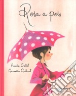 Rosa a pois. Ediz. a colori libro