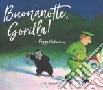 Buonanotte, gorilla! Ediz. a colori libro