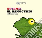 Attenti al ranocchio. Ediz. a colori libro