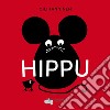 Hippu. Ediz. a colori libro