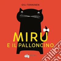 Miru e il palloncino. Ediz. a colori libro