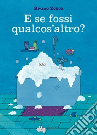 E se fossi qualcos'altro? Ediz. a colori libro