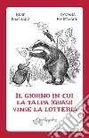 Il giorno in cui la talpa (quasi) vinse la lotteria libro