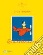 Dick Bruna. Ediz. illustrata libro