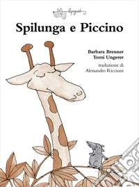 Spilunga e piccino. Ediz. a colori