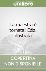 La maestra è tornata! Ediz. illustrata