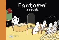 Fantasmi a scuola. Ediz. a colori libro