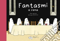 Fantasmi a cena. Ediz. a colori libro
