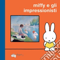 Miffy e gli impressionisti. Ediz. a colori libro