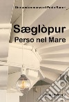 Sæglòpur. Perso nel mare. Ediz. illustrata libro di Raneri Paolo De Pace C. (cur.)