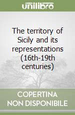 The territory of Sicily and its representations (16th-19th centuries) libro