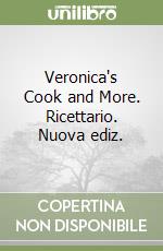 Veronica's Cook and More. Ricettario. Nuova ediz. libro