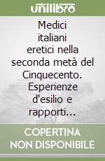 Medici italiani eretici nella seconda metà del Cinquecento. Esperienze d'esilio e rapporti culturali e scientifici con il mondo di lingua tedesca