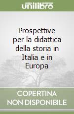 Prospettive per la didattica della storia in Italia e in Europa