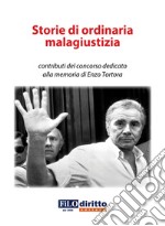 Storie di ordinaria malagiustizia. Contributi del concorso dedicato alla memoria di Enzo Tortora libro