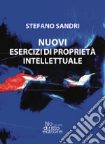 Nuovi esercizi di proprietà intellettuale libro