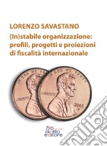 (In)stabile organizzazione: profili, rogetti e proiezioni di fiscalità internazionale