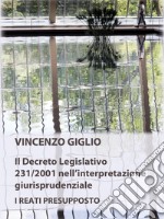 Il Decreto Legislativo 231/2001 nell'interpretazione giurisprudenziale. I reati presupposto libro