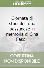 Giornata di studi di storia bassanese in memoria di Gina Fasoli libro