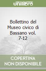 Bollettino del Museo civico di Bassano vol. 7-12 libro