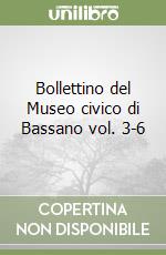 Bollettino del Museo civico di Bassano vol. 3-6 libro