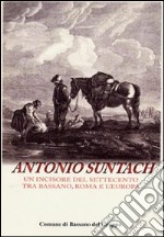 Antonio Suntach. Un incisore del Settecento tra Bassano, Rome e l'Europa. Ediz. illustrata. Con CD-ROM libro