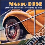 Mario Duse grafico e pittore nel futurismo ed oltre. Ediz. illustrata libro