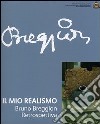 Il mio realismo. Bruno Breggion. Retrospettiva. Ediz. illustrata libro