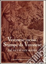 Veronese inciso. Stampe da Veronese dal XVI al XIX secolo. Ediz. illustrata libro