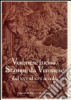 Veronese inciso. Stampe da Veronese dal XVI al XIX secolo. Ediz. illustrata libro