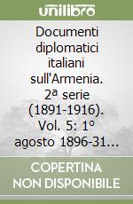 Documenti diplomatici italiani sull'Armenia. 2ª serie (1891-1916). Vol. 5: 1° agosto 1896-31 dicembre 1899