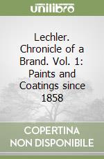 Lechler. Chronicle of a Brand. Vol. 1: Paints and Coatings since 1858