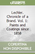 Lechler. Chronicle of a Brand. Vol. 1: Paints and Coatings since 1858 libro