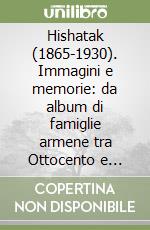 Hishatak (1865-1930). Immagini e memorie: da album di famiglie armene tra Ottocento e Novecento. Ediz. trilingue