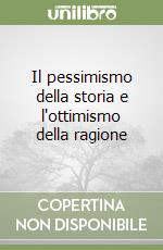 Il pessimismo della storia e l'ottimismo della ragione libro