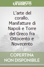 L'arte del corallo. Manifatture di Napoli e Torre del Greco fra Ottocento e Novecento