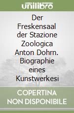 Der Freskensaal der Stazione Zoologica Anton Dohrn. Biographie eines Kunstwerkesi libro