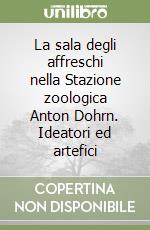 La sala degli affreschi nella Stazione zoologica Anton Dohrn. Ideatori ed artefici libro