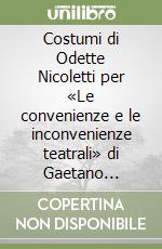 Costumi di Odette Nicoletti per «Le convenienze e le inconvenienze teatrali» di Gaetano Donizetti libro