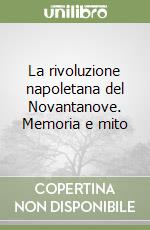 La rivoluzione napoletana del Novantanove. Memoria e mito libro