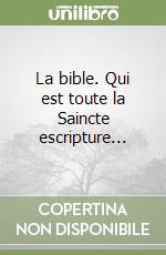 La bible. Qui est toute la Saincte escripture... libro