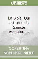 La Bible. Qui est toute la Saincte escripture... libro