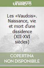Les «Vaudois». Naissance, vie et mort d'une dissidence (XII-XVI siècles)