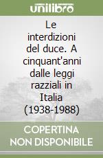 Le interdizioni del duce. A cinquant'anni dalle leggi razziali in Italia (1938-1988) libro