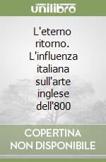 L'eterno ritorno. L'influenza italiana sull'arte inglese dell'800 libro