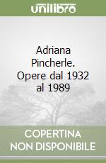 Adriana Pincherle. Opere dal 1932 al 1989 libro